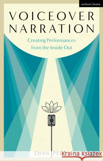 Voiceover Narration: Creating Performances from the Inside Out Dian Perry 9781350158504 Methuen Drama - książka