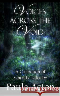 Voices Across the Void: A Collection of Ghostly Tales Paula Acton 9781535540247 Createspace Independent Publishing Platform - książka