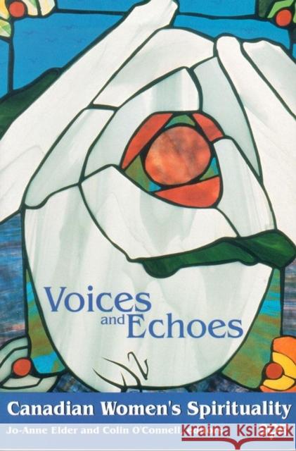 Voices and Echoes: Canadian Womenâ (Tm)S Spirituality Elder, Jo-Anne 9780889202863 WILFRID LAURIER UNIVERSITY PRESS - książka