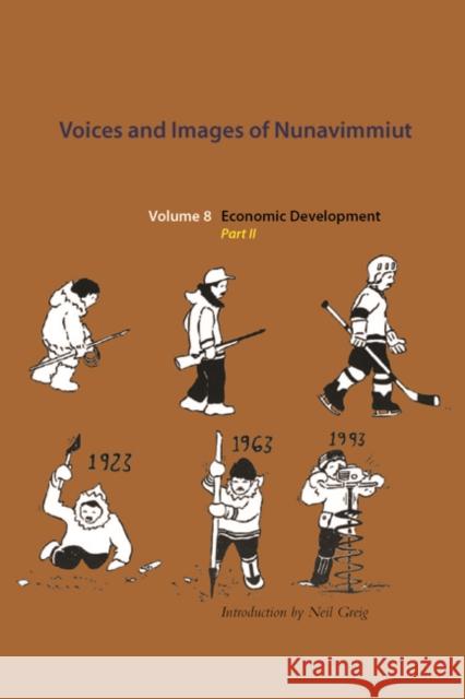 Voices and Images of Nunavimmiut, Volume 8: Economic Development, Part II Minnie Grey Marianne A. Stenbaek Neil Gregg 9780982915585 IPI Press - książka