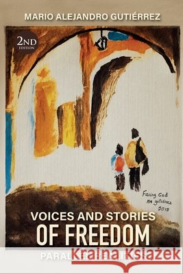 Voices and Stories of Freedom: Parallel Realities Mario Alejandro Guti?rrez 9789564241623 Mario Alejandro Gutierrez - książka