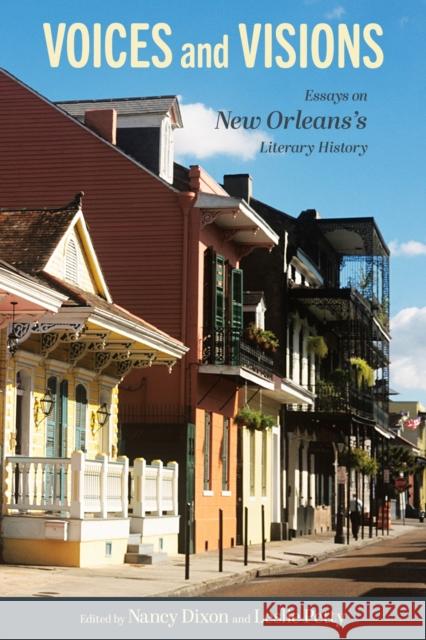 Voices and Visions: Essays on New Orleans's Literary History Nancy Dixon Leslie Petty 9781496853639 University Press of Mississippi - książka