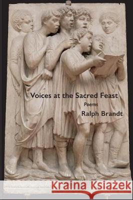 Voices at the Sacred Feast: poems Brandt, Ralph 9781974368365 Createspace Independent Publishing Platform - książka