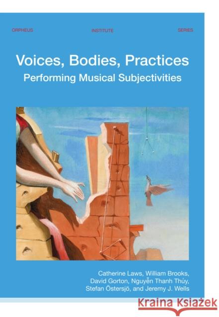 Voices, Bodies, Practices: Performing Musical Subjectivities Catherine Laws William Brooks David Gorton 9789462702059 Leuven University Press - książka