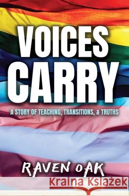 Voices Carry: A Story of Teaching, Transitions, & Truths Raven Oak 9781947712249 Grey Sun Press - książka