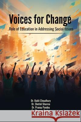 Voices for Change: Role of Education in Addressing Social Issues Dr Shefali Sharma                        Dr Pranay Pandey                         Dr Shampa Sarkar 9781300495086 Infinity Publications UK - książka