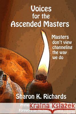 Voices for the Ascended Masters: Masters don't view channeling the way we do Richards, Sharon K. 9781537156460 Createspace Independent Publishing Platform - książka