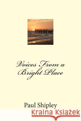 Voices From a Bright Place Shipley, Paul B. 9781479368730 Createspace - książka