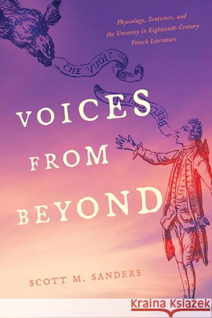 Voices from Beyond: Physiology, Sentience, and the Uncanny in Eighteenth-Century French Literature Scott M. Sanders 9780813947334 University of Virginia Press - książka