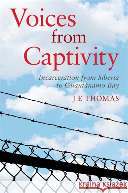Voices from Captivity: Incarceration from Siberia to Guantánamo Bay Thomas, J. E. 9781785924989 Jessica Kingsley Publishers - książka