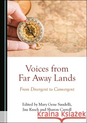 Voices from Far Away Lands: From Divergent to Convergent Mary Gene Saudelli Jim Kusch 9781527534520 Cambridge Scholars Publishing - książka