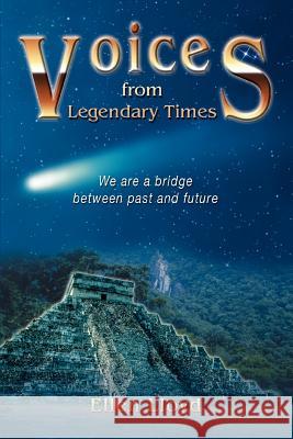 Voices from Legendary Times: We are a bridge between past and future Lloyd, Ellen 9780595367382 iUniverse - książka