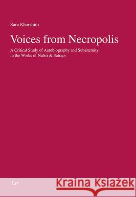 Voices from Necropolis : A Critical Study of Autobiography and Subalternity in the Works of Nafisi & Satrapi Sara Khorshidi 9783643911605 Lit Verlag - książka