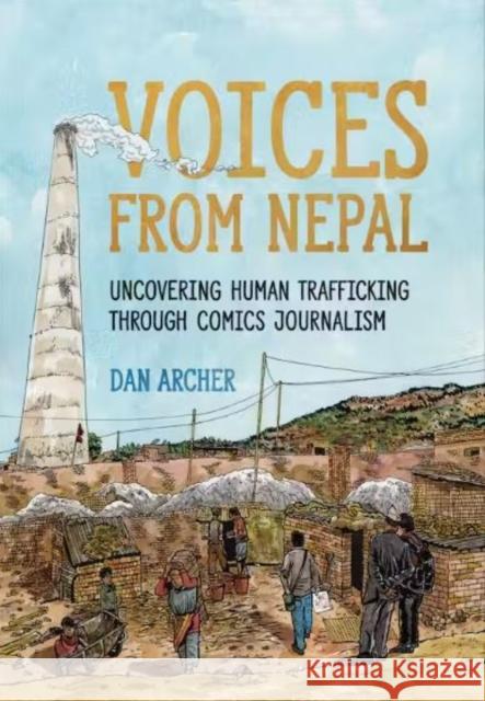 Voices from Nepal: Uncovering Human Trafficking through Comics Journalism Dan Archer 9781487555016 University of Toronto Press - książka