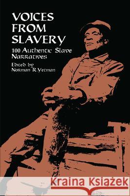 Voices from Slavery: 100 Authentic Slave Narratives Yetman, Norman R. 9780486409122 Dover Publications - książka