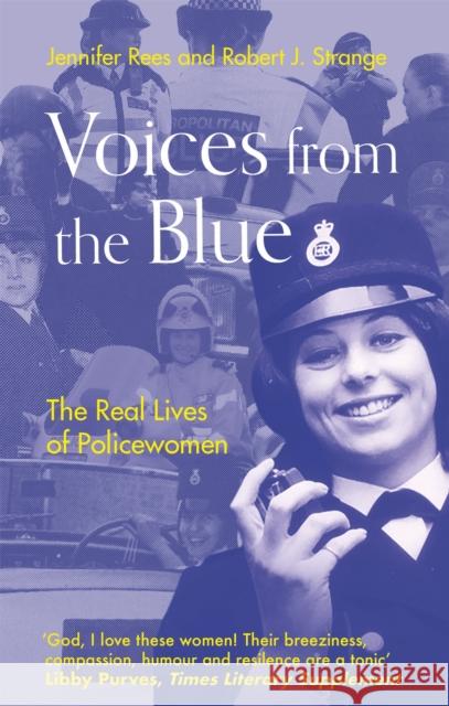 Voices from the Blue: The Real Lives of Policewomen Jennifer Rees Robert J. Strange 9781472143105 Little, Brown Book Group - książka