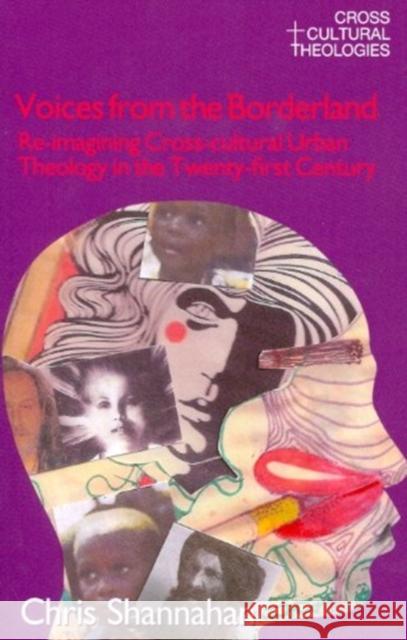Voices from the Borderland: Re-Imagining Cross-Cultural Urban Theology in the Twenty-First Century Shannahan, Chris 9781845537036 Equinox Publishing (UK) - książka