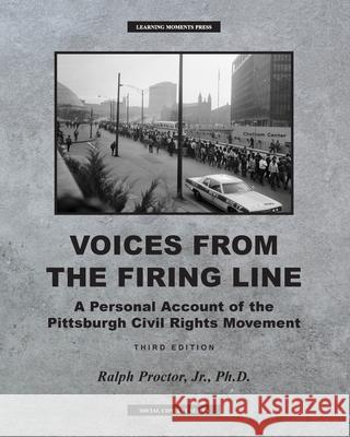 Voices from the Firing Line: A Personal Account of the Pittsburgh Civil Rights Movement Proctor, Ralph 9781734959468 Learning Moments Press - książka