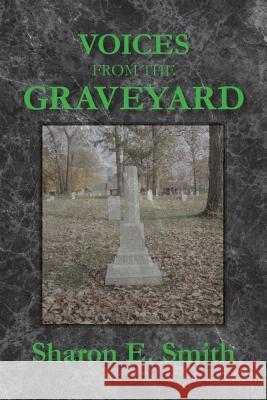 Voices From the Graveyard: Early Settlers of Winchester, Indiana Smith, Sharon E. 9781484903698 Createspace - książka