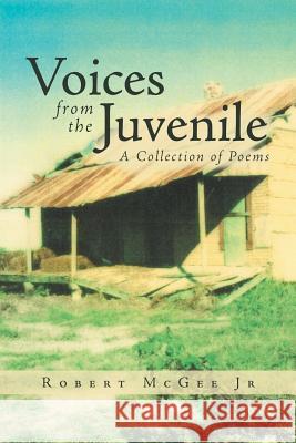 Voices from the Juvenile: A Collection of Poems Robert McGee 9781483487489 Lulu.com - książka