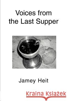 Voices from the Last Supper Jamey Heit 9780595294855 iUniverse - książka