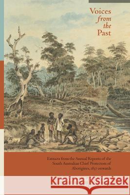 Voices from the Past: Extracts from the Annual Reports of the South Australian Chief Protectors of Aborigines, 1837 onwards Crooks, Alistair 9780995404700 Hoplon Press - książka