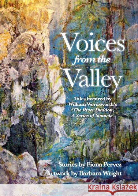 Voices from the Valley: Tales inspired by William Wordsworth's 'The River Duddon, A Series of Sonnets' Fiona Pervez Barbara Wright 9781913898083 Fiona Pervez - książka