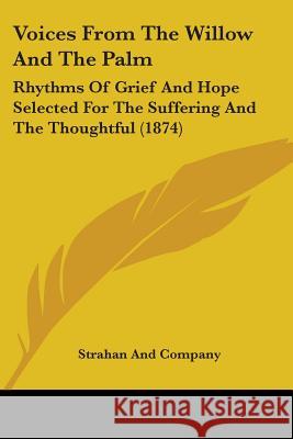 Voices From The Willow And The Palm: Rhythms Of Grief And Hope Selected For The Suffering And The Thoughtful (1874) Strahan And Company 9781437361780  - książka