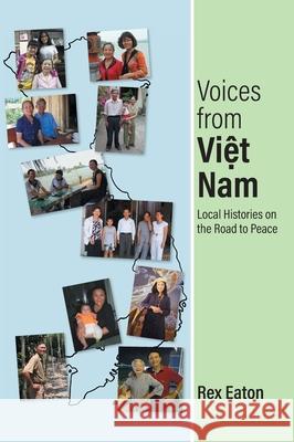 Voices from Viet Nam: Local Histories on the Road to Peace Rex Eaton 9781038337894 FriesenPress - książka