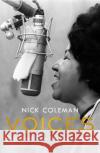 Voices: How a Great Singer Can Change Your Life Nick Coleman 9781784701338 Vintage Publishing