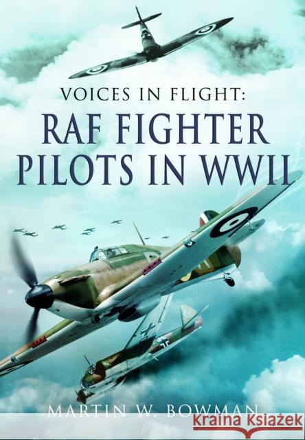 Voices in Flight - RAF Fighter Pilots in WWII Martin W Bowman 9781399078177 Pen & Sword Books Ltd - książka