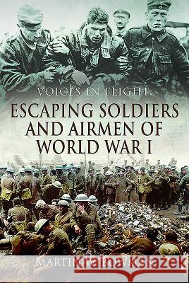 Voices in Flight: Escaping Soldiers and Airmen of World War I Martin W. Bowman 9781473863224 Pen & Sword Books - książka