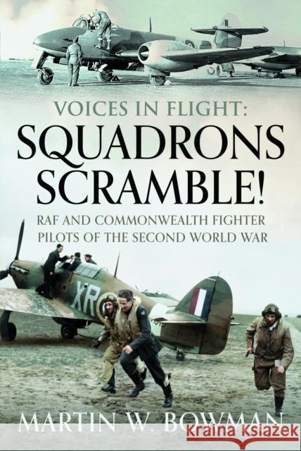 Voices in Flight: Squadrons Scramble!: RAF and Commonwealth Fighter Pilots of the Second World War Martin W Bowman 9781526746191 Pen & Sword Books Ltd - książka