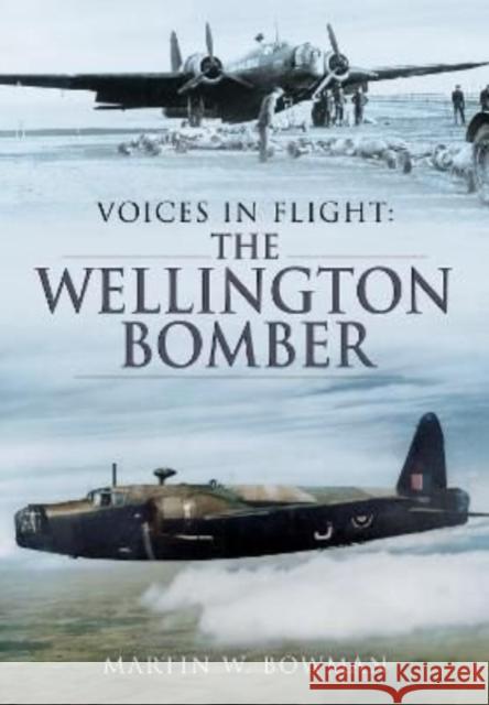 Voices in Flight: The Wellington Bomber Martin W Bowman 9781399074896 Pen & Sword Books Ltd - książka