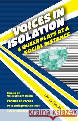 Voices in Isolation: 4 Queer Plays at a Social Distance Owen Keehnen 9780999217245 Outtales - książka