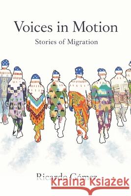 Voices in Motion: Stories of Migration Ricardo Gomez 9798328540445 Independently Published - książka
