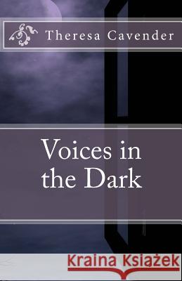Voices in the Dark Theresa Cavender 9781492358541 Createspace Independent Publishing Platform - książka