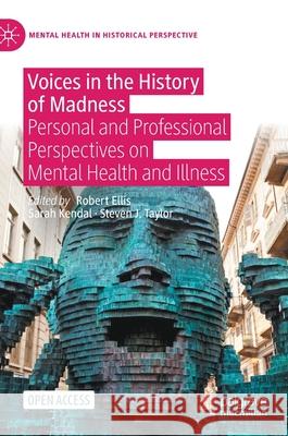 Voices in the History of Madness: Personal and Professional Perspectives on Mental Health and Illness Ellis, Robert 9783030695583 Palgrave MacMillan - książka