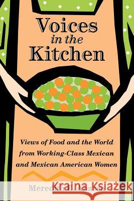 Voices in the Kitchen: Views of Food and the World from Working-Class Mexican and Mexican American Women Abarca, Meredith E. 9781585445318 Texas A&M University Press - książka