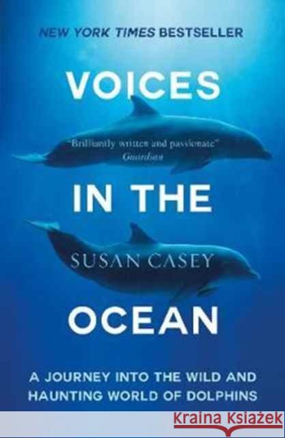 Voices in the Ocean: A Journey into the Wild and Haunting World of Dolphins Susan Casey 9781780749341 Oneworld Publications - książka