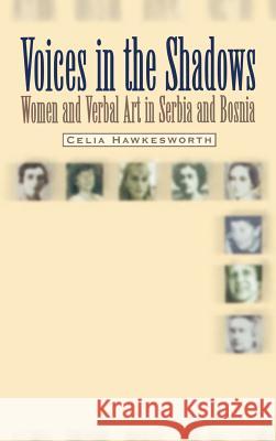 Voices in the Shadows: Women and Verbal Art in Serbia and Bosnia Celia Hawkesworth 9789639116627 Central European University Press - książka