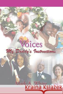 Voices: My Daddy's Instructions Mark a White 9781503529199 Xlibris - książka