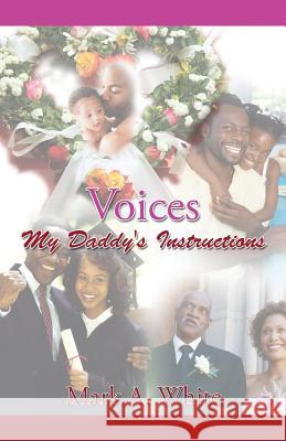 Voices: My Daddy's Instructions Mark a White 9781503529205 Xlibris - książka
