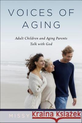 Voices of Aging: Adult Children and Aging Parents Talk with God Missy Buchannan 9780835813662 Upper Room Books - książka