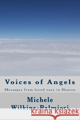 Voices of Angels: Messages from Loved Ones in Heaven Michele a. Palmieri 9781530613359 Createspace Independent Publishing Platform - książka