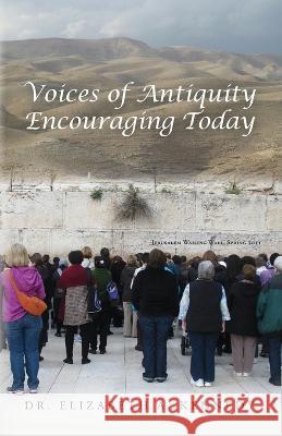 Voices of Antiquity Encouraging Today Dr Elizabeth A Kennedy   9780991311620 Palmetto Publishing - książka