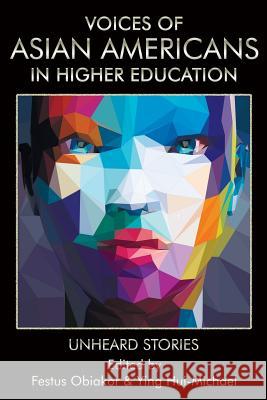 Voices of Asian Americans in Higher Education: Unheard Stories Festus E. Obiakor Ying Hui-Michael  9781641134323 Information Age Publishing - książka