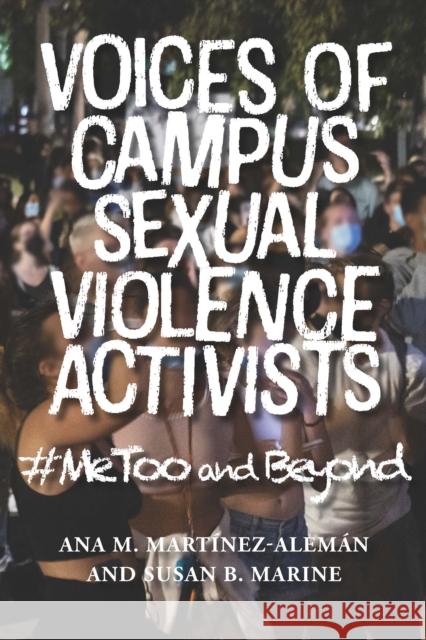 Voices of Campus Sexual Violence Activists: #MeToo and Beyond Ana M. Mart?nez-Alem?n Susan Marine 9781421447704 Johns Hopkins University Press - książka