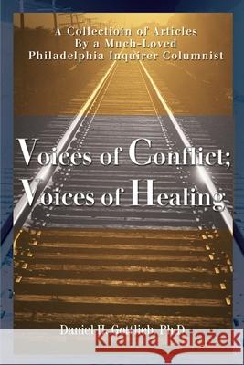 Voices of Conflict; Voices of Healing: A Collection of Articles by a Much-Loved Philadelphia Inquirer Columnist Gottlieb, Daniel H. 9780595174836 iUniverse - książka