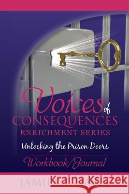 Voices of Consequences Enrichment Series Unlocking the Prison Doors: Workbook/Journal Jamila T. Davis 9780985580711 Voices International Publications - książka